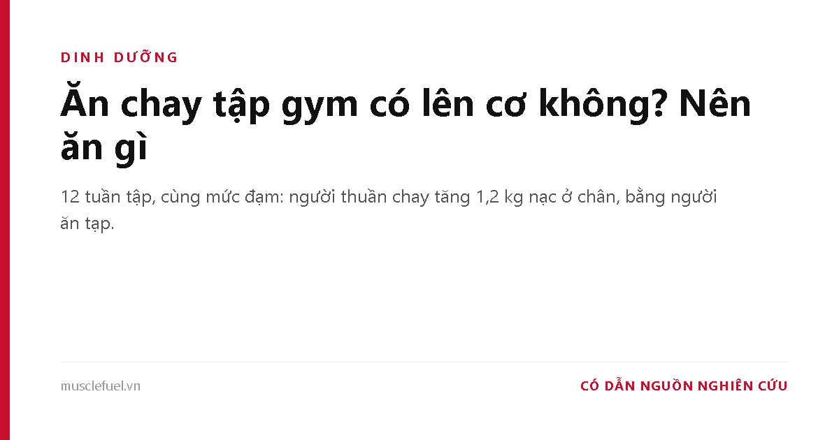 Ăn chay tập gym có lên cơ không? Nên ăn gì