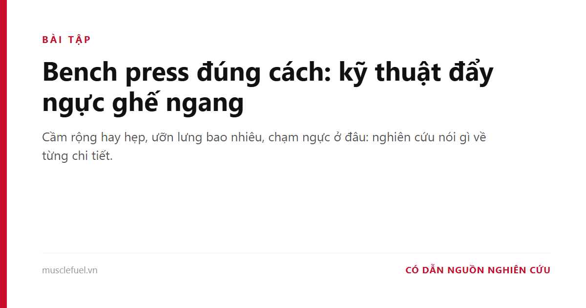 Bench press đúng cách: kỹ thuật đẩy ngực ghế ngang