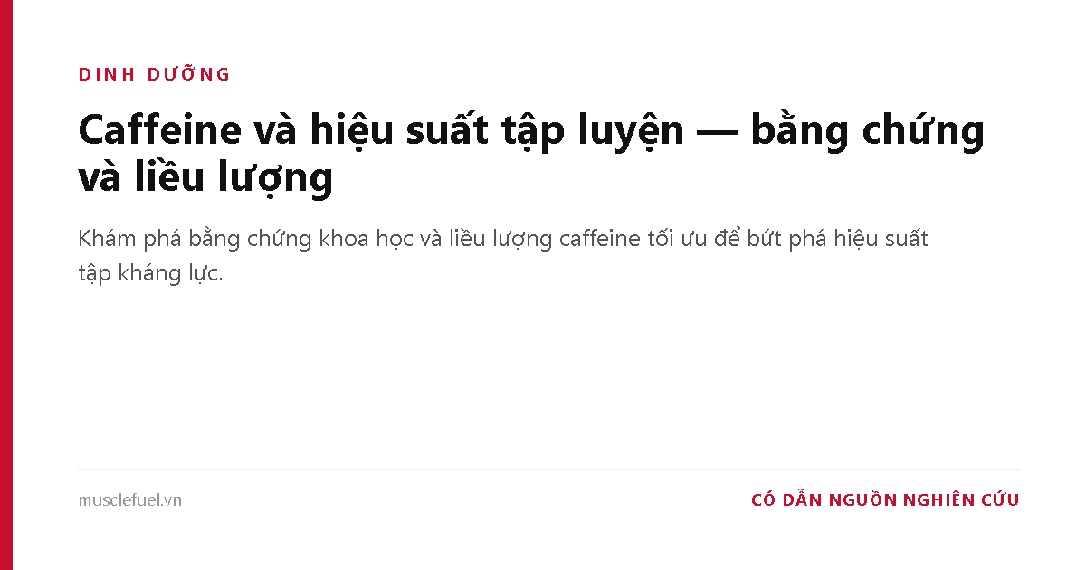 Caffeine và hiệu suất tập luyện — bằng chứng và liều lượng