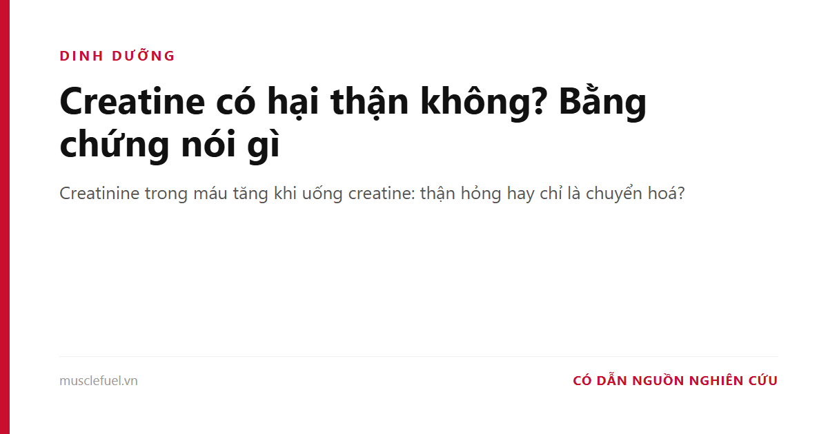 Creatine có hại thận không? Bằng chứng nói gì