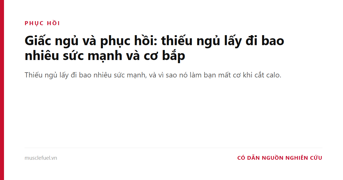 Giấc ngủ và phục hồi: thiếu ngủ lấy đi bao nhiêu sức mạnh và cơ bắp