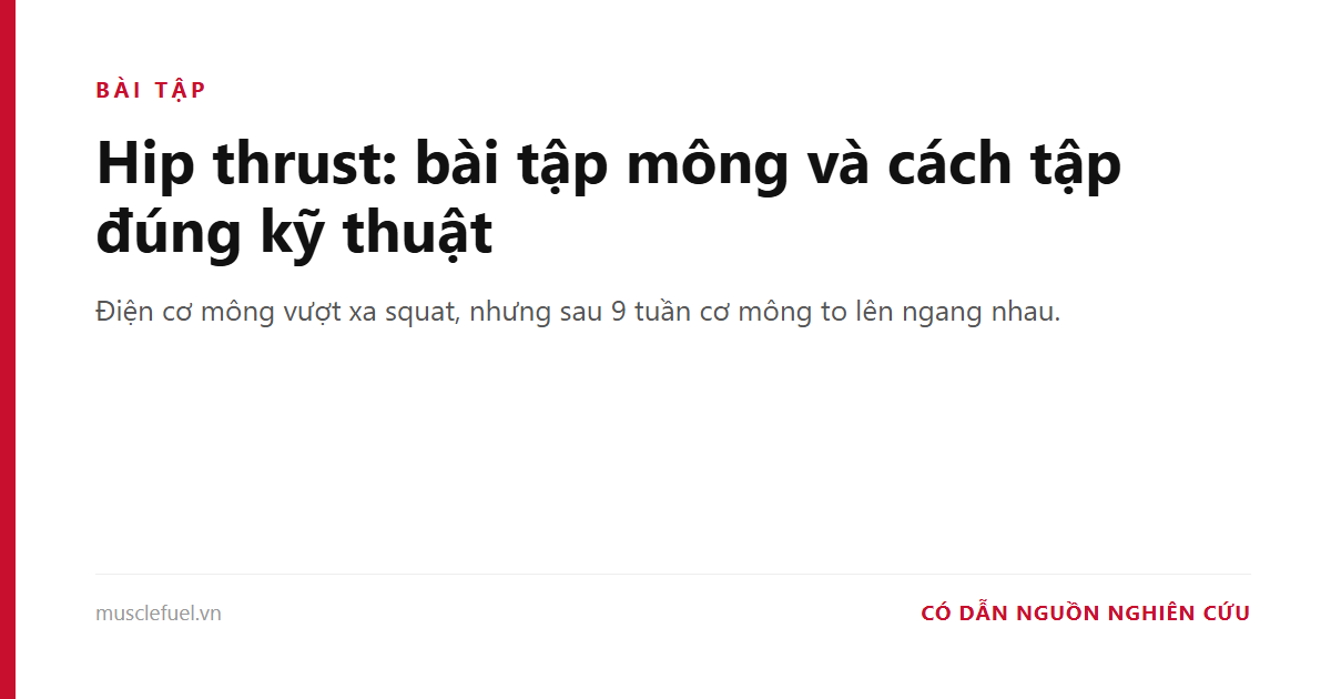 Hip thrust: bài tập mông và cách tập đúng kỹ thuật