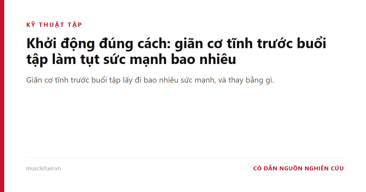 Khởi động đúng cách: giãn cơ tĩnh trước buổi tập làm tụt sức mạnh bao nhiêu