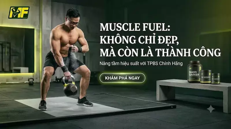 Thực phẩm bổ sung chính hãng Muscle Fuel - Chuẩn đẹp chuẩn thành công