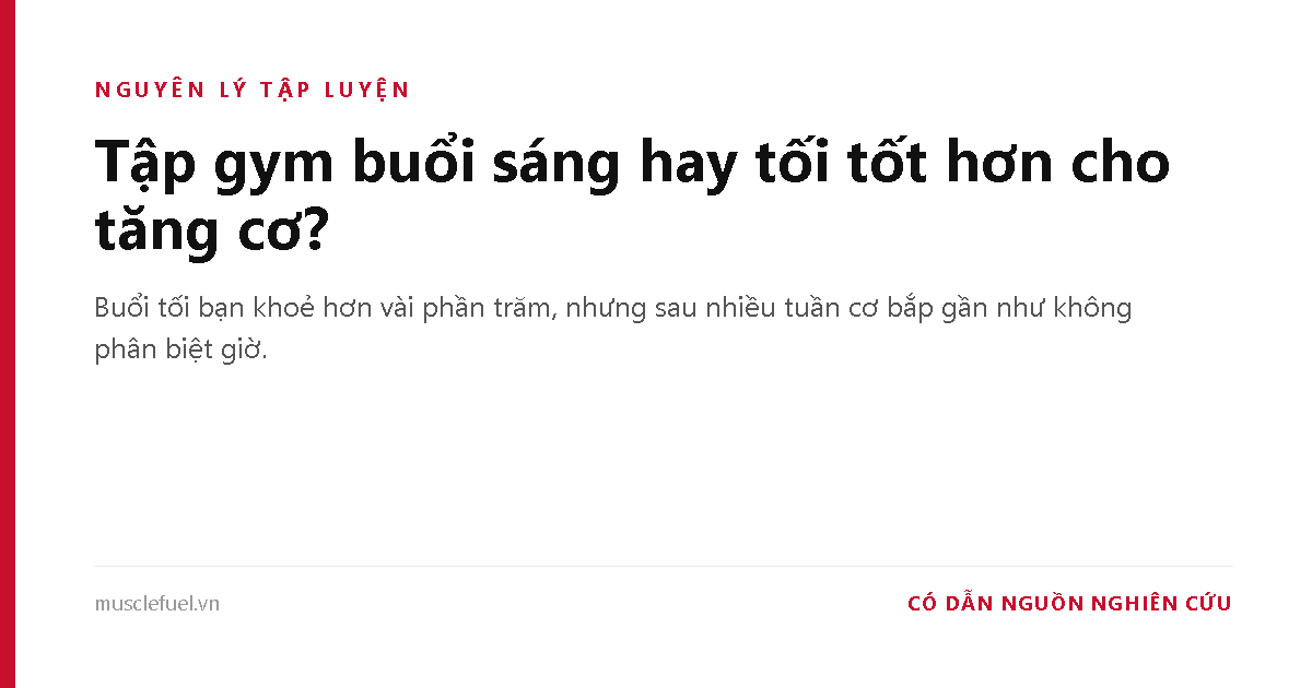 Tập gym buổi sáng hay tối tốt hơn cho tăng cơ?